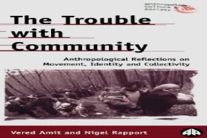 The Trouble With Community: Anthropological Reflections on Movement, Identity